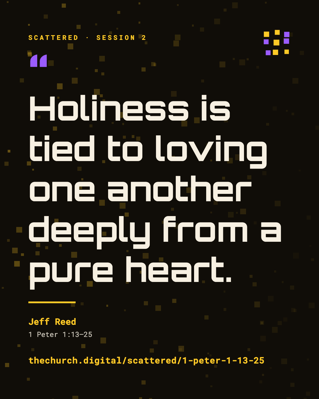 "Holiness is tied to loving one another deeply from a pure heart." (Jeff Reed)