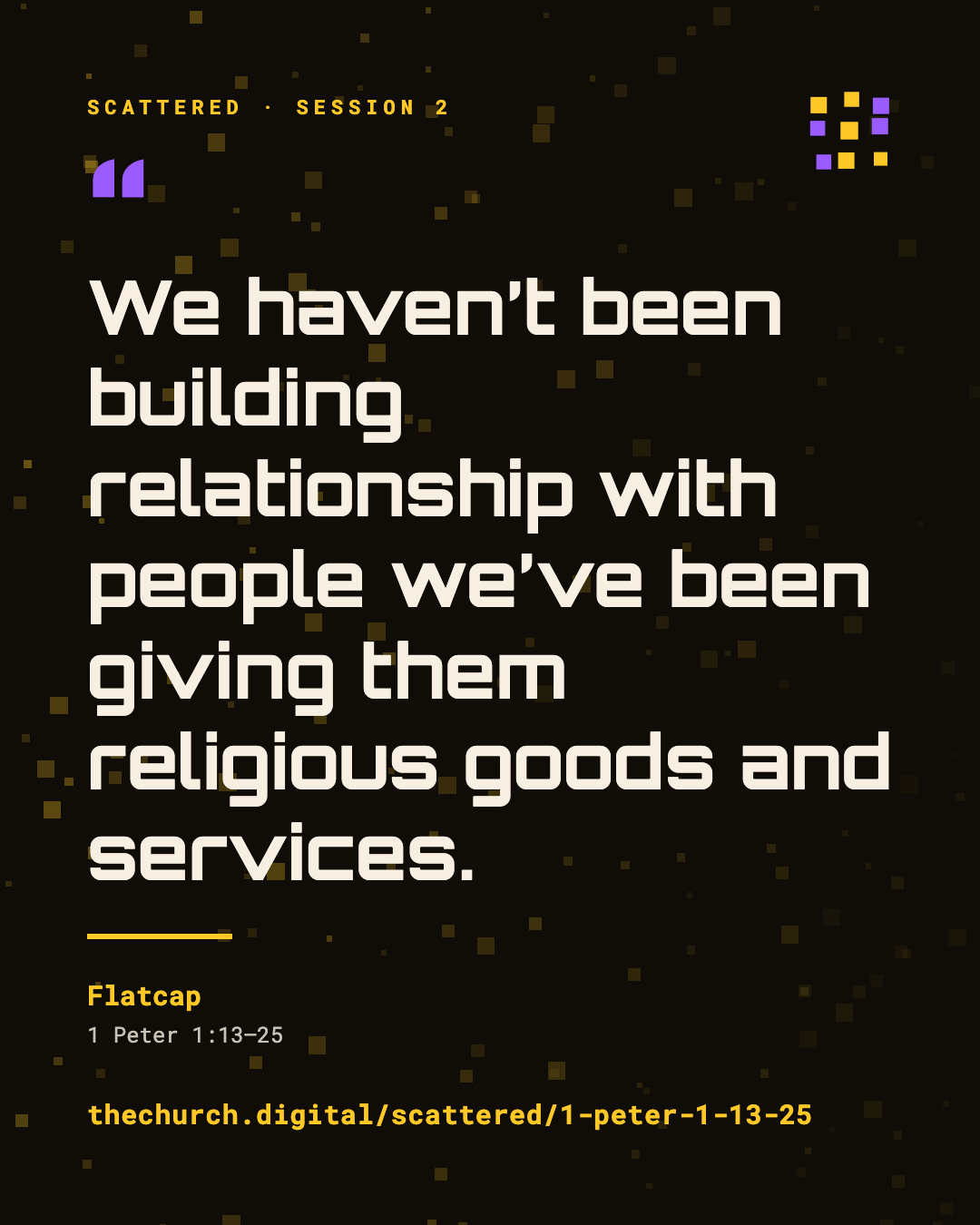 "We haven't been building relationship with people we've been giving them religious goods and services." (Flatcap)