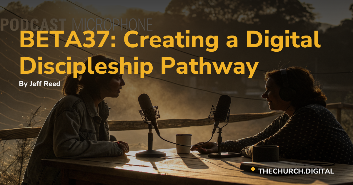 BETA37: Creating a Digital Discipleship Pathway