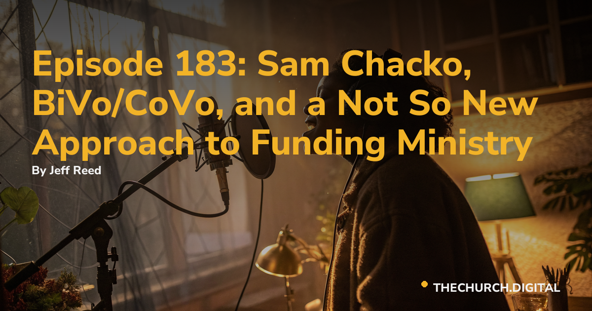 Episode 183: Sam Chacko, BiVo/CoVo, and a Not So New Approach to Funding Ministry