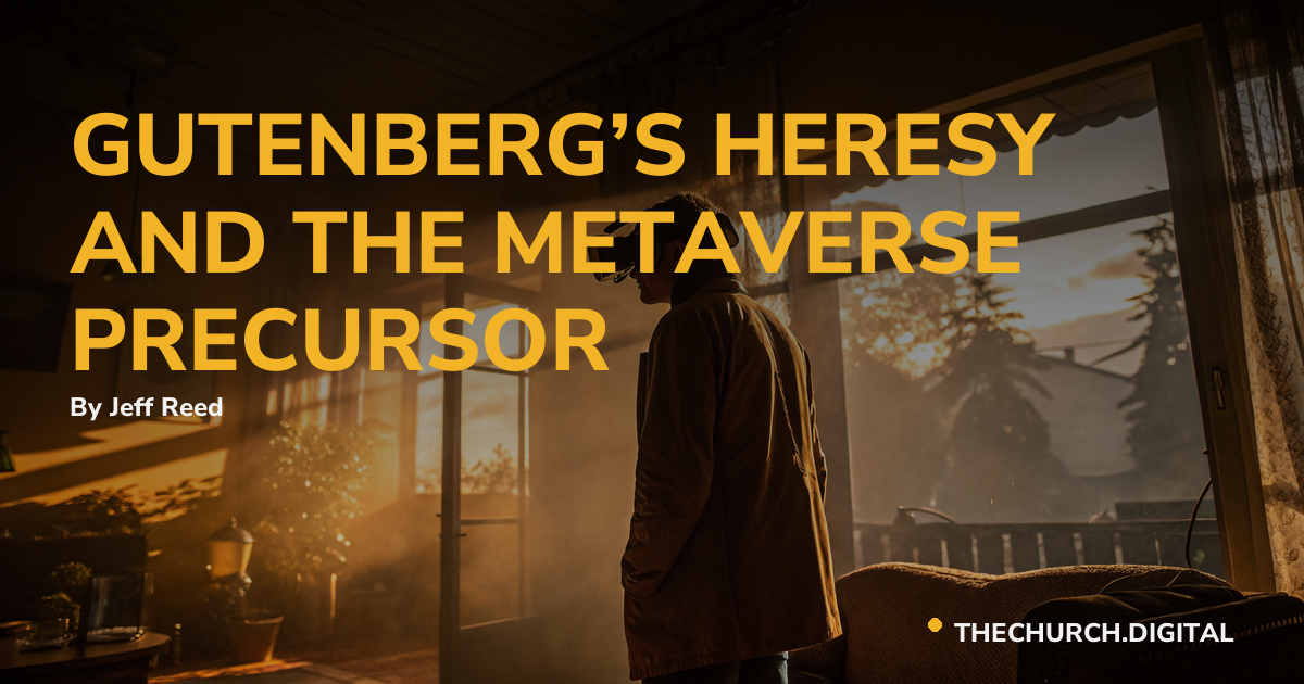 GUTENBERG’S HERESY AND THE METAVERSE PRECURSOR