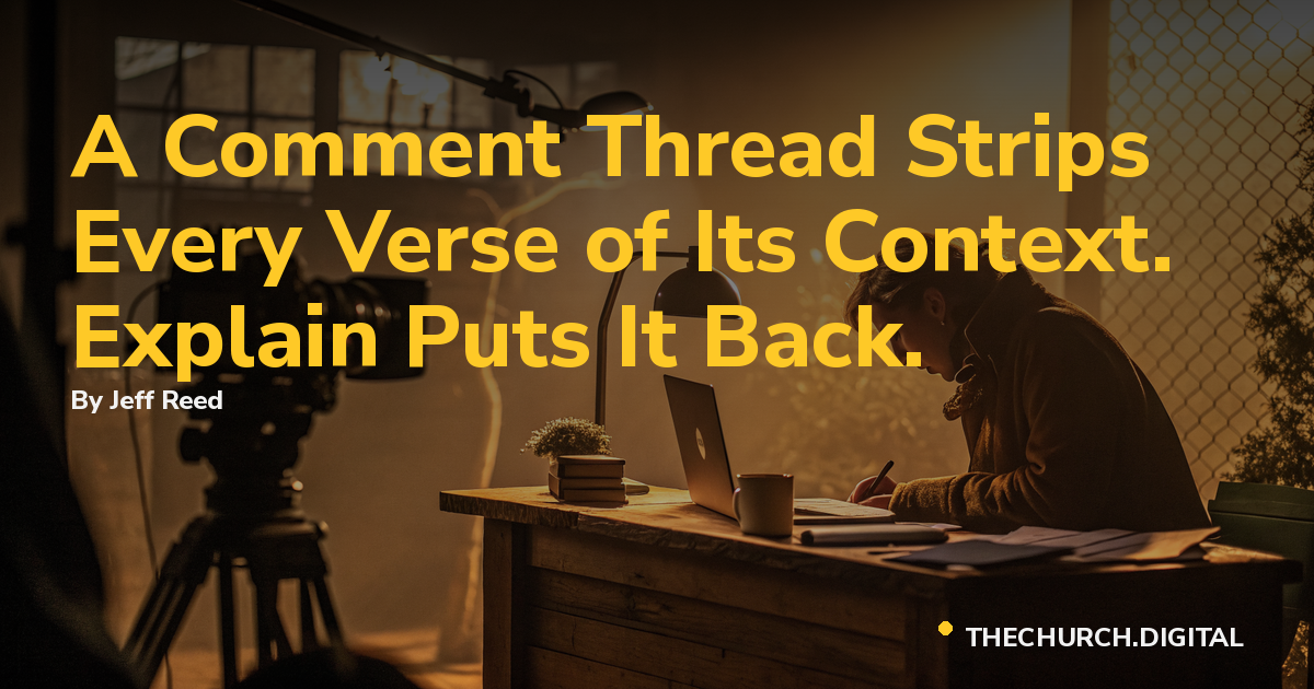 A Comment Thread Strips Every Verse of Its Context. Explain Puts It Back.