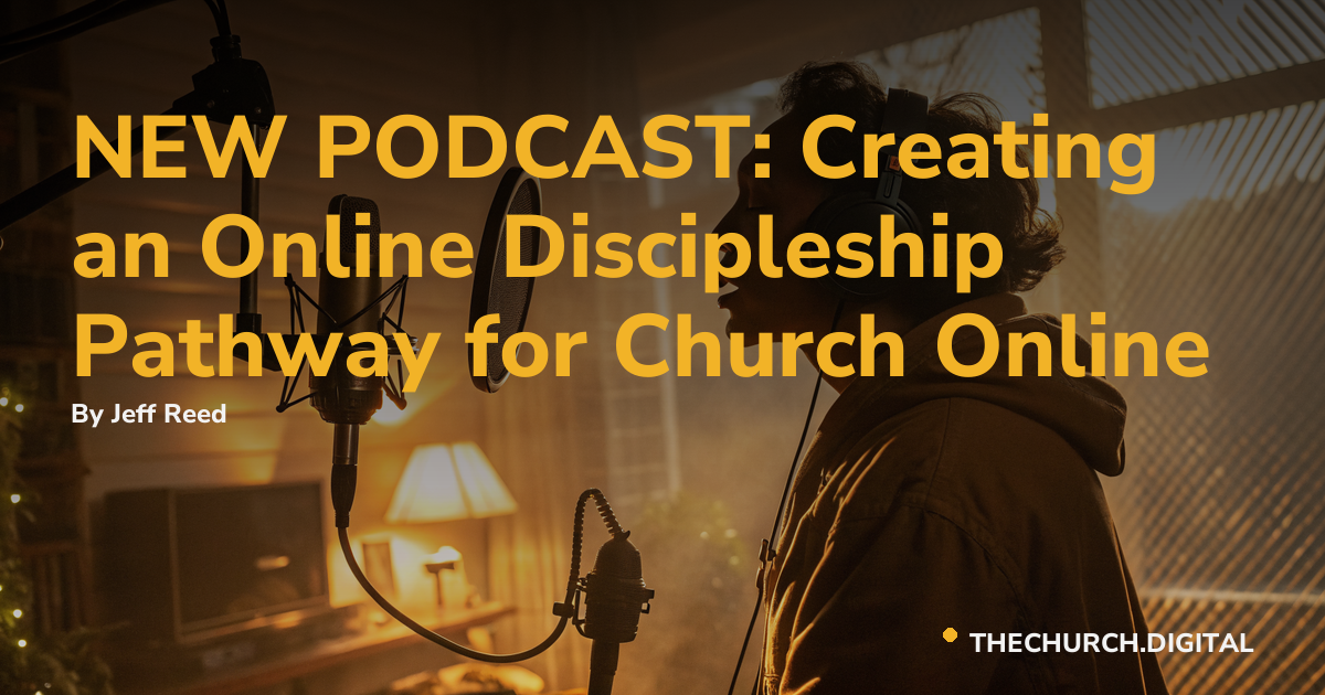 NEW PODCAST: Creating an Online Discipleship Pathway for Church Online