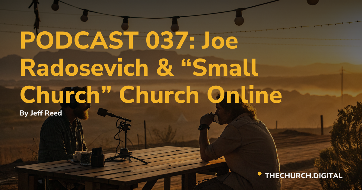 PODCAST 037: Joe Radosevich & “Small Church” Church Online