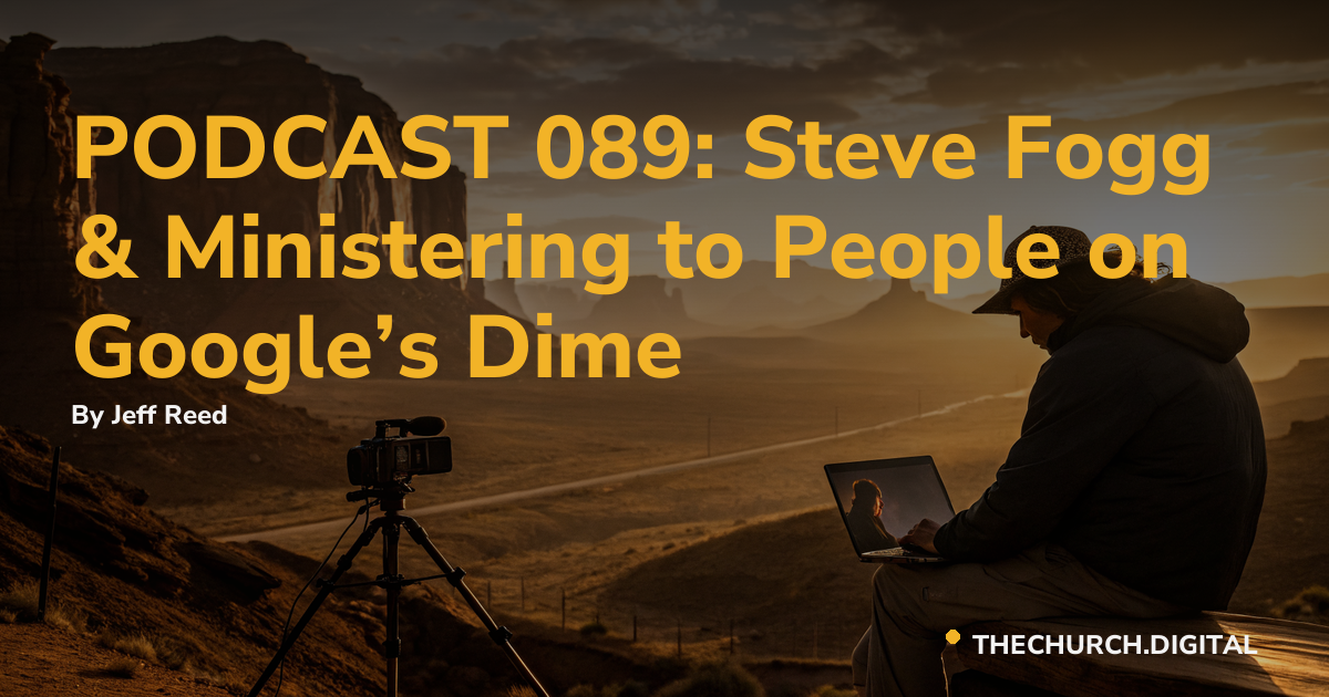 PODCAST 089: Steve Fogg & Ministering to People on Google’s Dime