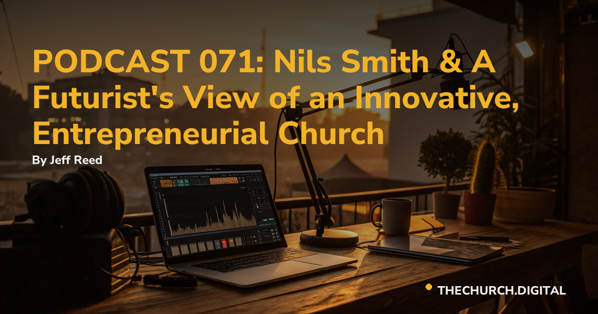 PODCAST 071: Nils Smith & A Futurist's View of an Innovative, Entrepreneurial Church