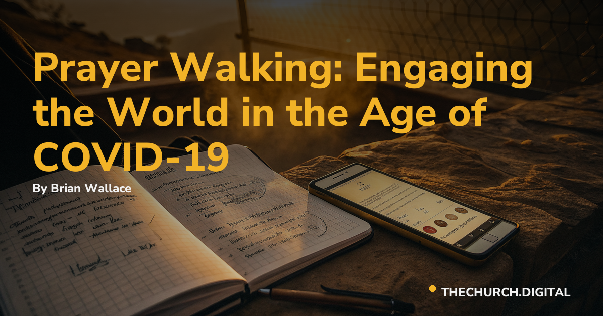 Prayer Walking: Engaging the World in the Age of COVID-19