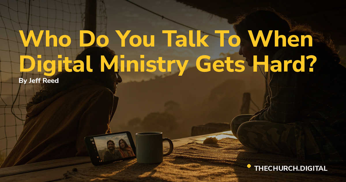 Who Do You Talk To When Digital Ministry Gets Hard?