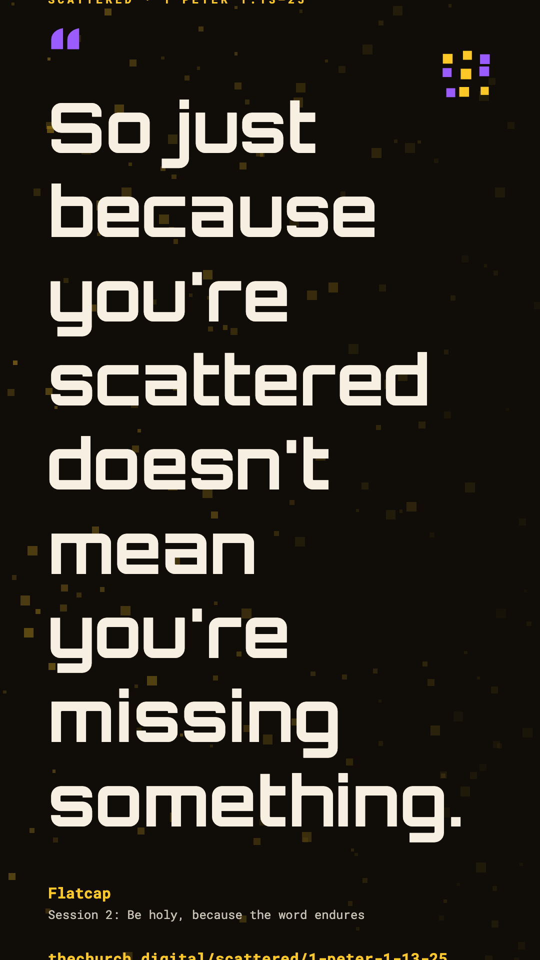 "So just because you're scattered doesn't mean you're missing something." (Flatcap)